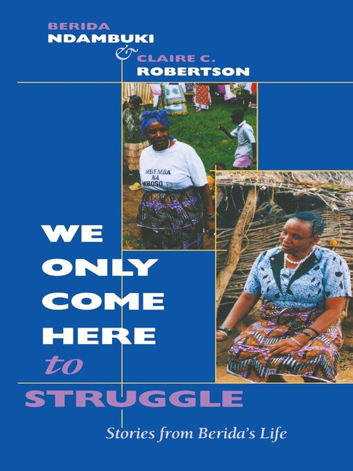 Title details for We Only Come Here to Struggle by Berida Ndambuki - Available